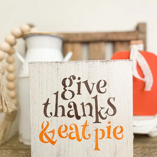Give Thanks & Eat That Pie Wood Sign